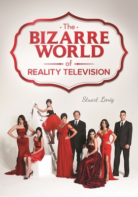 The Bizarre World of Reality Television - Lenig, Stuart