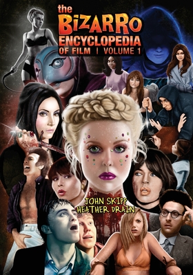 The Bizarro Encyclopedia of Film Volume 1 - Skipp, John, and Drain, Heather