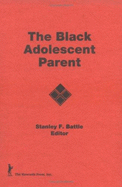 The Black Adolescent Parent - Beker, Jerome, and Battle, Stanley