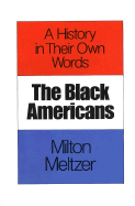 The Black Americans: A History in Their Own Words