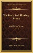 The Black And The Gray Prince: And Other Stories (1878)