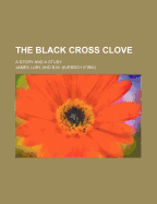 The Black Cross Clove: A Story and a Study