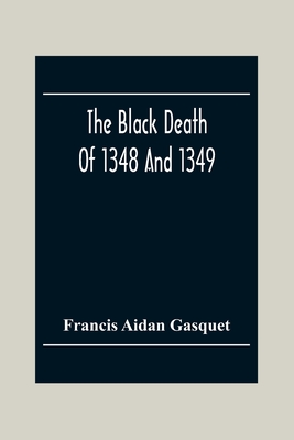 The Black Death Of 1348 And 1349 - Aidan Gasquet, Francis