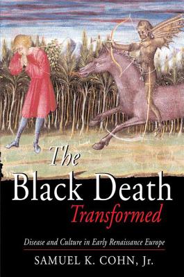 The Black Death Transformed: Disease and Culture in Early Renaissance Europe - Cohn Jr, Samuel K