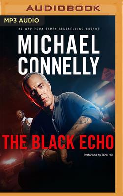 The Black Echo - Connelly, Michael, and Hill, Dick (Read by)