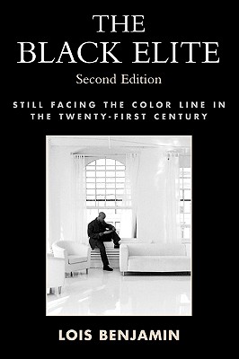 The Black Elite: Still Facing the Color Line in the Twenty-First Century - Benjamin, Lois