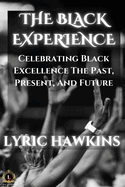 The Black Experience: Celebrating Black Excellence The Past, Present, And Future