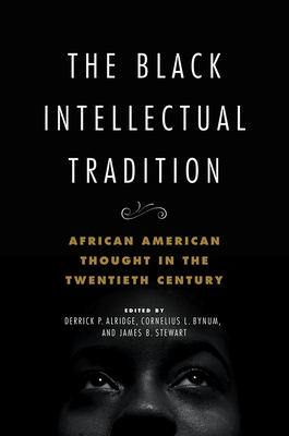 The Black Intellectual Tradition: African American Thought in the Twentieth Century Volume 1 - Alridge, Derrick P (Contributions by), and Bynum, Cornelius L (Contributions by), and Stewart, James B (Contributions by)