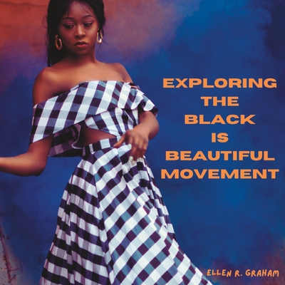 The Black is Beautiful Movement - Graham, Ellen R