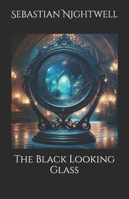 The Black Looking Glass - Nightwell, Sebastian