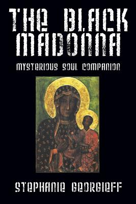 The Black Madonna: Mysterious Soul Companion - Georgieff, Stephanie
