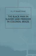 The Black Man in Slavery and Freedom in Colonial Brazil