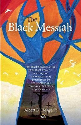 The Black Messiah - Albert, B Cleage, Jr.