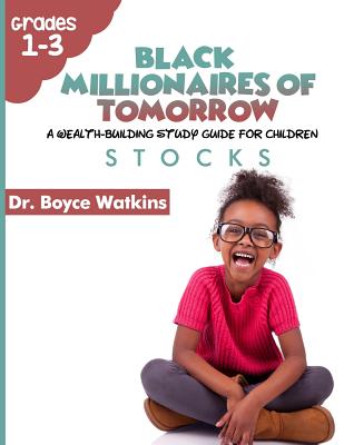 The Black Millionaires of Tomorrow: A Wealth-Building Study Guide for Children (Grades 1st - 3rd): Stocks - Watkins, Boyce D