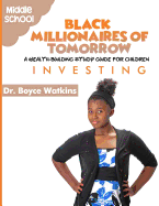 The Black Millionaires of Tomorrow: A Wealth-Building Study Guide for Children (Grades 6th - 8th): Investing