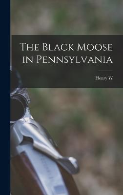 The Black Moose in Pennsylvania - Shoemaker, Henry W B 1880