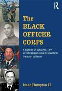 The Black Officer Corps: A History of Black Military Advancement from Integration Through Vietnam