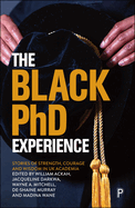 The Black PhD Experience: Stories of Strength, Courage and Wisdom in UK Academia