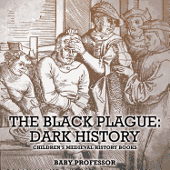 The Black Plague: Dark History- Children's Medieval History Books