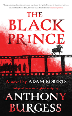 The Black Prince: Adapted from an Original Script by Anthony Burgess - Roberts, Adam, and Burgess, Anthony