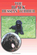 The Black Russian Terrier: A Complete and Comprehensive Beginners Guide To: Buying, Owning, Health, Grooming, Training, Obedience, Understanding and Caring for Your Black Russian Terrier