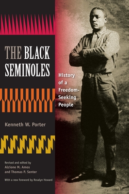 The Black Seminoles: History of a Freedom-Seeking People - Porter, Kenneth W, and Amos, Alcione M (Editor), and Senter, Thomas P (Editor)