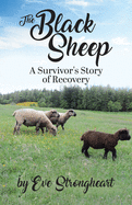 The Black Sheep: A Survivor's Story of Recovery