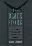 The Black Stork: Eugenics and the Death of Defective Babies in American Medicine and Motion Pictures Since 1915