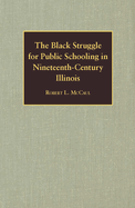 The Black Struggle for Public Schooling in Nineteenth-Century Illinois