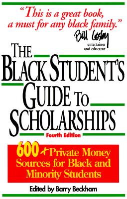 The Black Student's Guide to Scholarships: 500+ Private Money Sources for Black and Minority Students - Beckham, Barry
