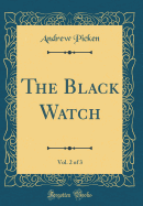 The Black Watch, Vol. 2 of 3 (Classic Reprint)