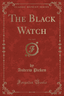 The Black Watch, Vol. 3 of 3 (Classic Reprint)