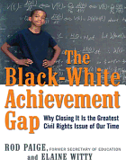The Black-White Achievement Gap: Why Closing It Is the Greatest Civil Rights Issue of Our Time