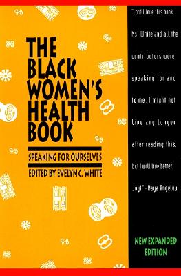 The Black Women's Health Book: Speaking for Ourselves Second Edition - White, Evelyn C