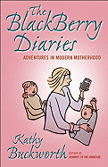 The Blackberry Diaries: Adventures in Modern Motherhood