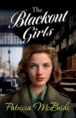 The Blackout Girls: A heartbreaking, emotional wartime saga series from Patricia McBride - Patricia McBride