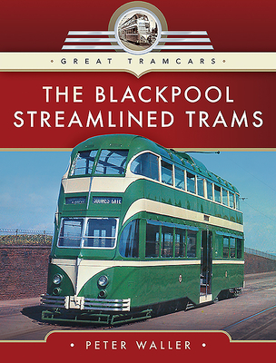 The Blackpool Streamlined Trams - Waller, Peter