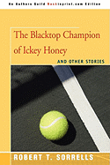 The Blacktop Champion of Ickey Honey: And Other Stories