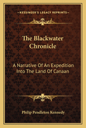 The Blackwater Chronicle: A Narrative of an Expedition Into the Land of Canaan