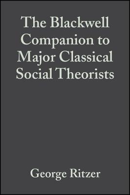 The Blackwell Companion to Major Classical Social Theorists - Ritzer