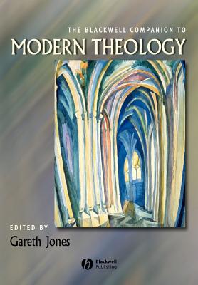 The Blackwell Companion to Modern Theology - Jones, Gareth (Editor)