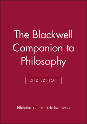 The Blackwell Companion to Philosophy - Bunnin, Nicholas (Editor), and Tsui-James, Eric (Editor)