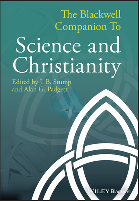 The Blackwell Companion to Science and Christianity - Stump, J. B. (Editor), and Padgett, Alan G. (Editor)