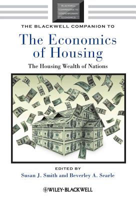 The Blackwell Companion to the Economics of Housing: The Housing Wealth of Nations - Smith, Susan J (Editor), and Searle, Beverley A (Editor)