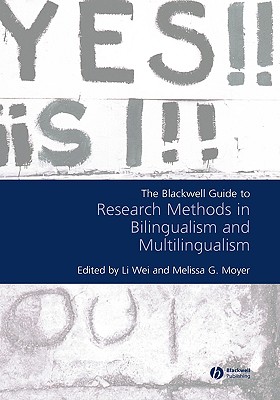 The Blackwell Guide to Research Methods in Bilingualism and Multilingualism - Wei, Li (Editor), and Moyer, Melissa G (Editor)