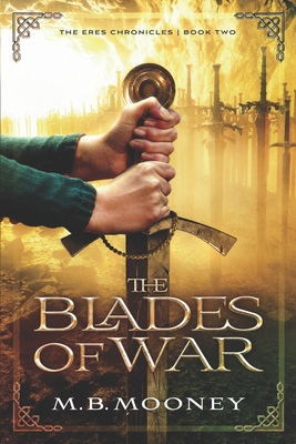 The Blades of War: The Chronicles of Eres Book II - Mooney, M B