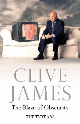 The Blaze of Obscurity - James, Clive