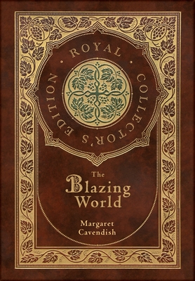 The Blazing World (Royal Collector's Edition) (Case Laminate Hardcover with Jacket) - Cavendish, Margaret