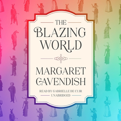 The Blazing World - Cavendish, Margaret, and de Cuir, Gabrielle (Read by)