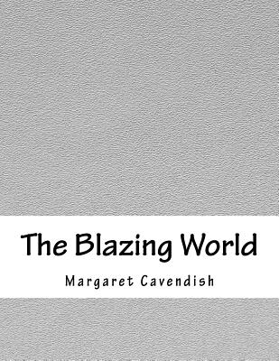 The Blazing World - Cavendish, Margaret, Professor